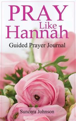 Pray Like Hannah: (Guided Prayer Journal)