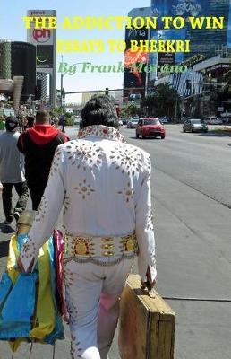 The Addiction To Win: Essays To Bheekri