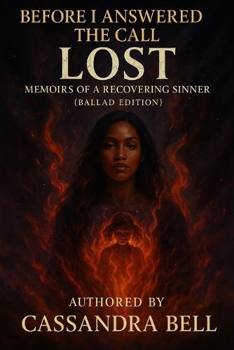 Before I Answered The Call: Lost: Memoirs of A Recovering Sinner (Ballad Edition)