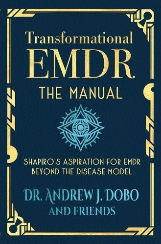 Transformational EMDR: The Manual: Shapiro's Aspiration for EMDR Beyond the Disease Model