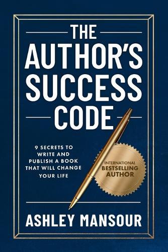 The Author's Success Code: 9 Secrets to Write and Publish a Book That Will Change Your Life
