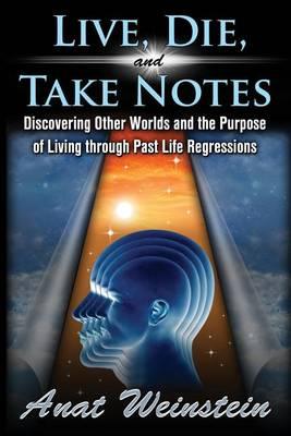 Live, Die, and Take Notes: Discovering Other Worlds and the Purpose of Living through Past Life Regressions