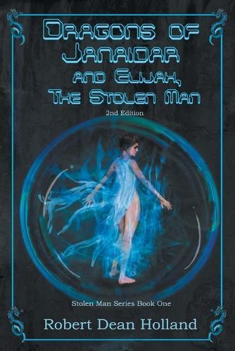 Dragons of Janaidar and Elijah, The Stolen Man: A Science Fiction Fantasy