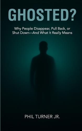 Ghosted?: Why People Disappear - And What Their Silence Really Means