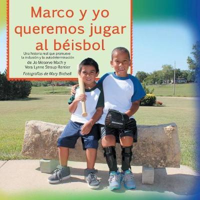 Marco y Yo Queremos Jugar Al Beisbol: Una Historia Real Que Promueve la Inclusion y la Autodeterminacion