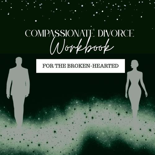 Compassionate Divorce Workbook: For the Broken-Hearted