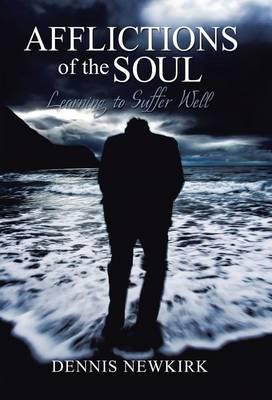 Afflictions of the Soul: Learning to Suffer Well