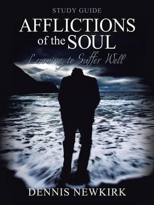 Afflictions of the Soul Study Guide: Learning to Suffer Well