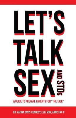 Let's Talk Sex And STDs: "A Guide to Prepare Parents for ""The Talk"""