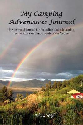 My Camping Adventures Journal: My Personal Journal for Recording and Celebrating Memorable Camping Adventures in Nature.