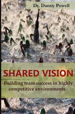 Shared Vision: Building Team Success in Highly Competitive Environments