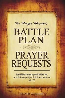 Battle Plan Prayer Requests: A Wonderful Resource to Record, Organize and Pray Through Prayer Requests