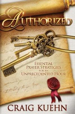 Authorized: Essential Prayer Strategies for an Unprecedented Hour