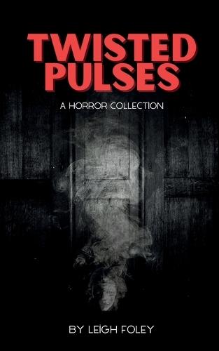 Twisted Pulses: A Horror Collection