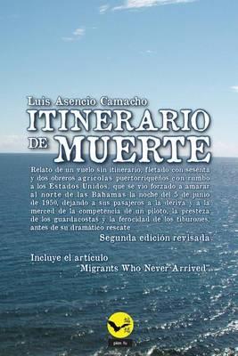 Itinerario de Muerte: Relato de Un Vuelo Sin Itinerario, Fletado Con Sesenta y DOS Obreros Agricolas Puertorriquenos Con Rumbo a Los Estados Unidos, Que Se Vio Forzado a Amarar Al Norte de Las Bahamas La Noche del 5 de Junio de 1950...