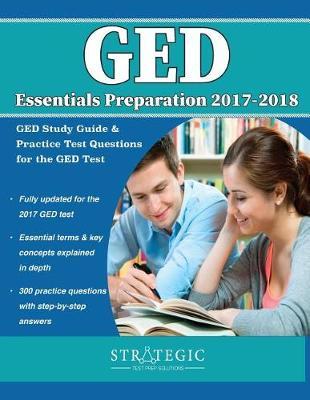 GED Essentials Preparation 2017-2018: GED Study Guide & Practice Test Questions for the GED Test