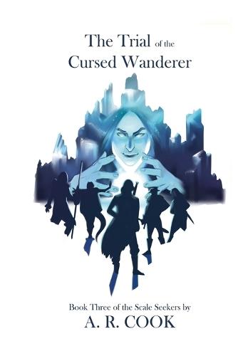 The Trial of the Cursed Wanderer: Book Three of the Scale Seekers: Book Three of the Scale Seekers