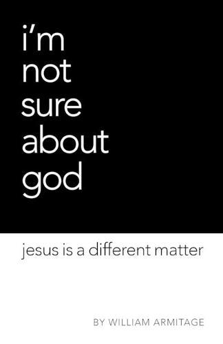I'm Not Sure About God: Jesus is a different matter