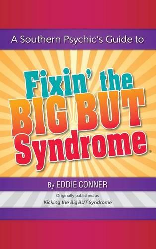 A Southern Psychic's Guide to Fixin' the BIG BUT Syndrome: originally published as Kicking the BIG BUT Syndrome