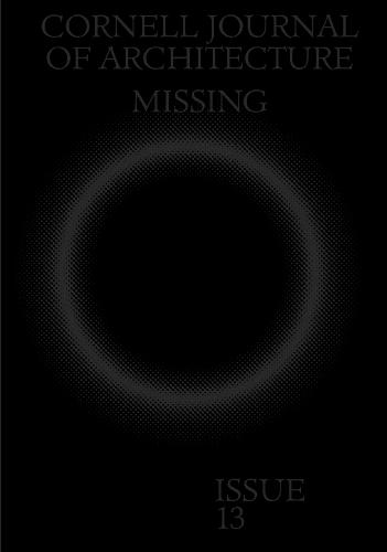 Cornell Journal of Architecture 13: Missing