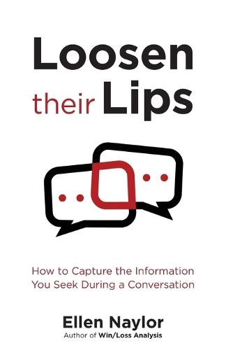 Loosen Their Lips: How to Capture the Information You Seek During a Conversation