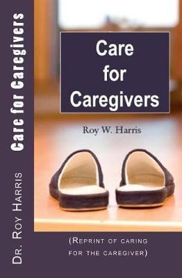 Care for Caregivers: (Reprint of caring for the caregiver)