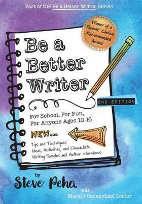 Be a Better Writer: For School, For Fun, For Anyone Ages 10-15
