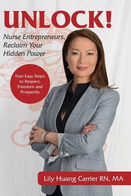 Unlock!: Nurse Entrepreneurs, Reclaim Your Hidden Power