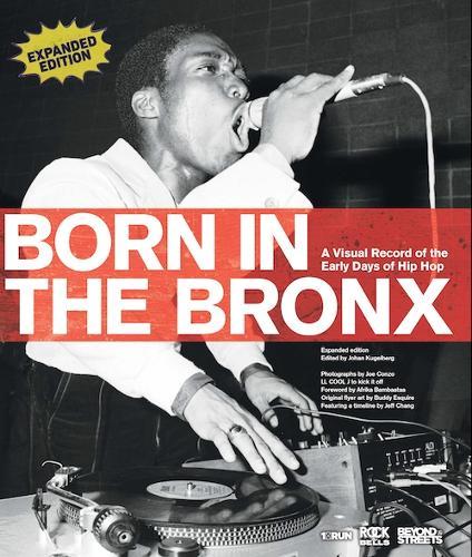 Born in the Bronx: A Visual Record of the Early Days of Hip Hop: A Visual Record of the Early Days of Hip Hop