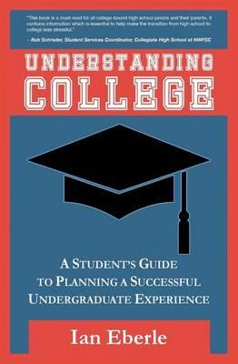 Understanding College: A Student's Guide to Planning a Successful Undergraduate Experience