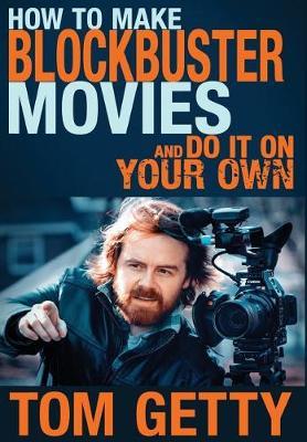 How To Make Blockbuster Movies- And Do It On Your Own