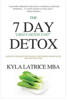 The ""7"" Day Detox: The 21 Day Green Detox Fast