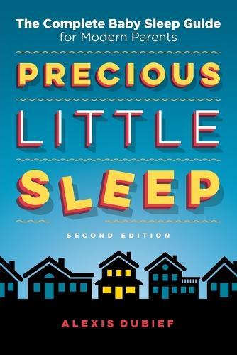 Precious Little Sleep: The Complete Baby Sleep Guide for Modern Parent