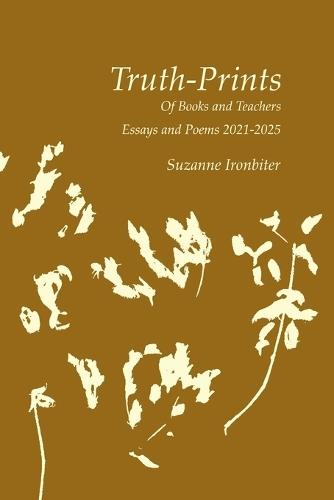 Truth-Prints: Of Books and Teachers, Essays and Poems 2021-2025