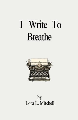 I Write To Breathe