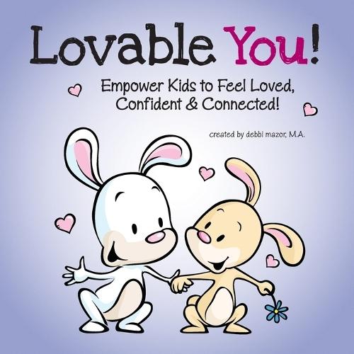 Lovable You!: Empower Kids to Feel Loved, Confident & Connected!