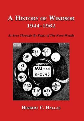 A History of Windsor 1944-1962: As Seen Through the Pages of the News-Weekly
