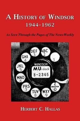 A History of Windsor 1944-1962: As Seen Through the Pages of the News-Weekly