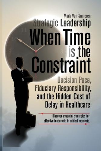 Strategic Leadership When Time Is the Constraint