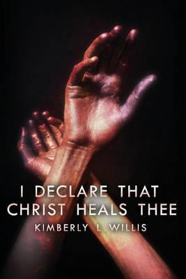 I Declare That Christ Heals Thee
