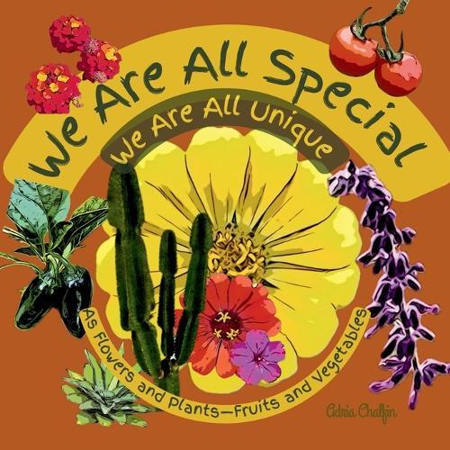 We are All Special We Are All Unique: As Flowers and Plants-Fruits and Vegetables