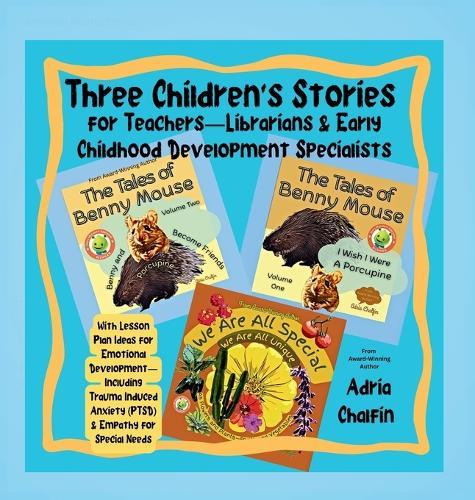 Three Children's Stories For Teachers-Librarians & Early Childhood Specialists: With Lesson Plan Ideas for Emotional Development-Including Trauma Induced Anxiety (PTSD) & Empathy for Special Needs