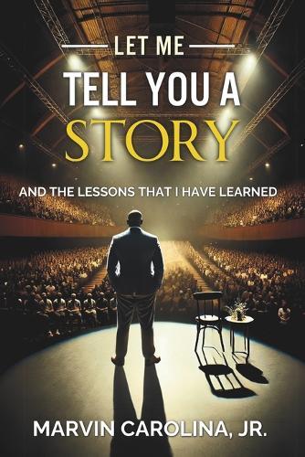 Let Me Tell You a Story: And the Lessons That I Have Learned