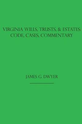 Virginia Wills, Trusts, & Estates: Code, Cases, Commentary