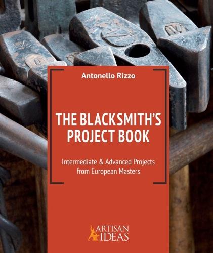 The Blacksmith's Project Book: Intermediate and Advanced Projects from European Masters