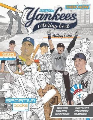 Aaron Judge and the New York Yankees: Then and Now: The Ultimate Baseball Coloring, Activity, Biography and STATS Book for Adults and Kids