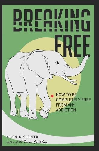 Breaking Free: How to Be Completely Free From Any Addiction