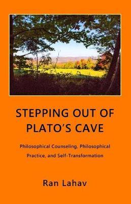 Stepping Out of Plato's Cave: Philosophical Counseling, Philosophical Practice and Self-Transformation
