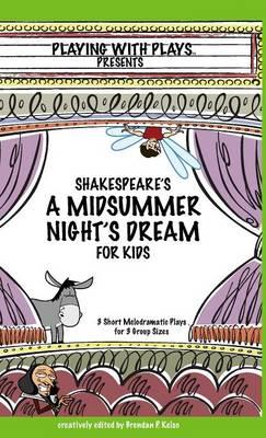 Shakespeare's A Midsummer Night's Dream for Kids: 3 Short Melodramatic Plays for 3 Group Sizes