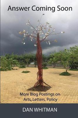Answer Coming Soon: More blog postings on arts, letters, policy